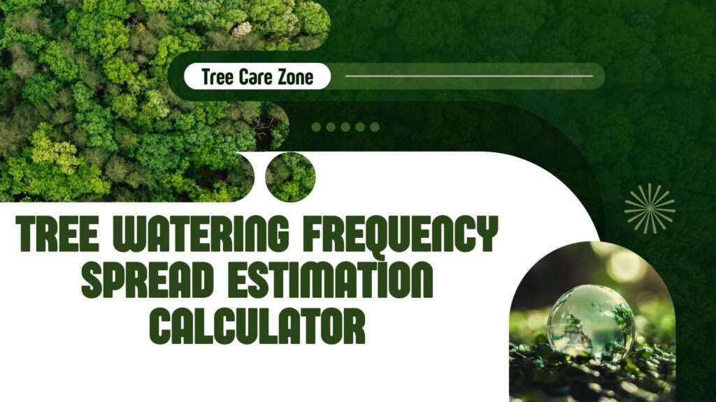 Tree Watering Frequency Spread Estimation Calculator