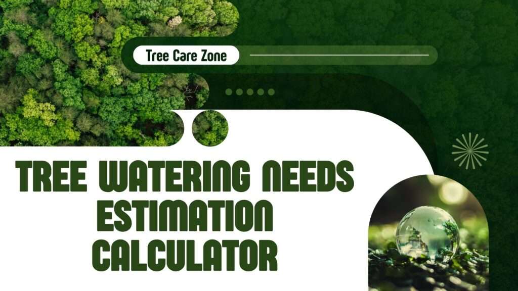 Tree Watering Needs Estimation Calculator