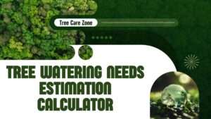 Tree Watering Needs Estimation Calculator