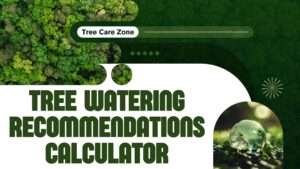 Tree Watering Recommendations Calculator