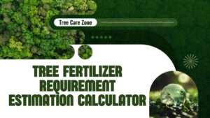 Tree Fertilizer Requirement Estimation Calculator