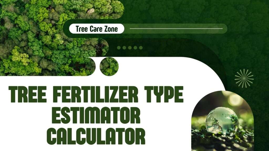 Tree Fertilizer Type Estimator Calculator