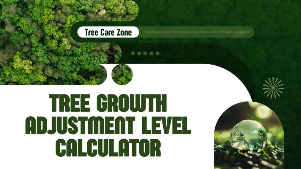 Tree Growth Adjustment Level Calculator