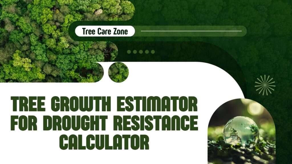 Tree Growth Estimator for Drought Resistance Calculator