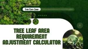 Tree Leaf Area Requirement Adjustment Calculator