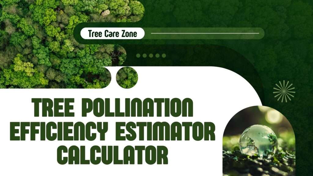 Tree Pollination Efficiency Estimator Calculator