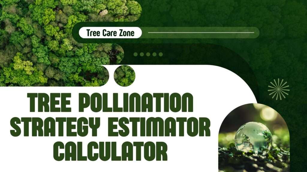 Tree Pollination Strategy Estimator Calculator