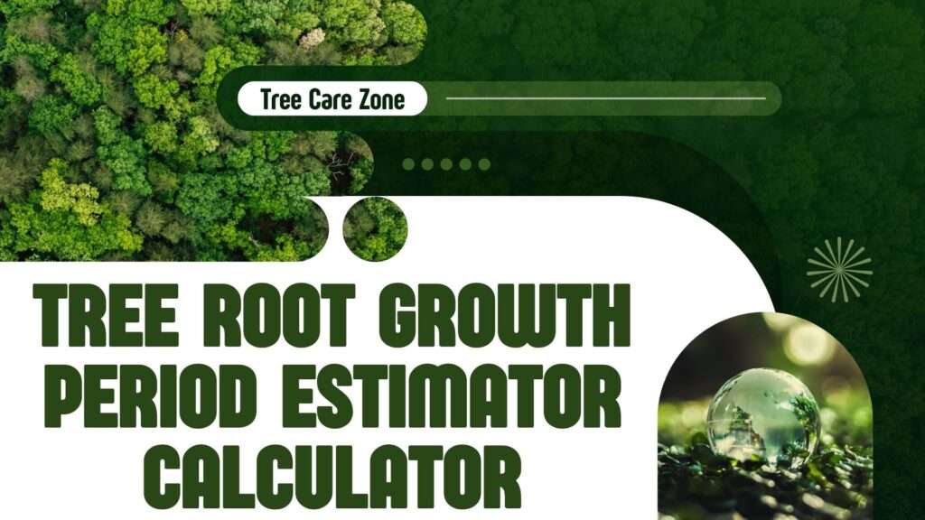 Tree Root Growth Period Estimator Calculator