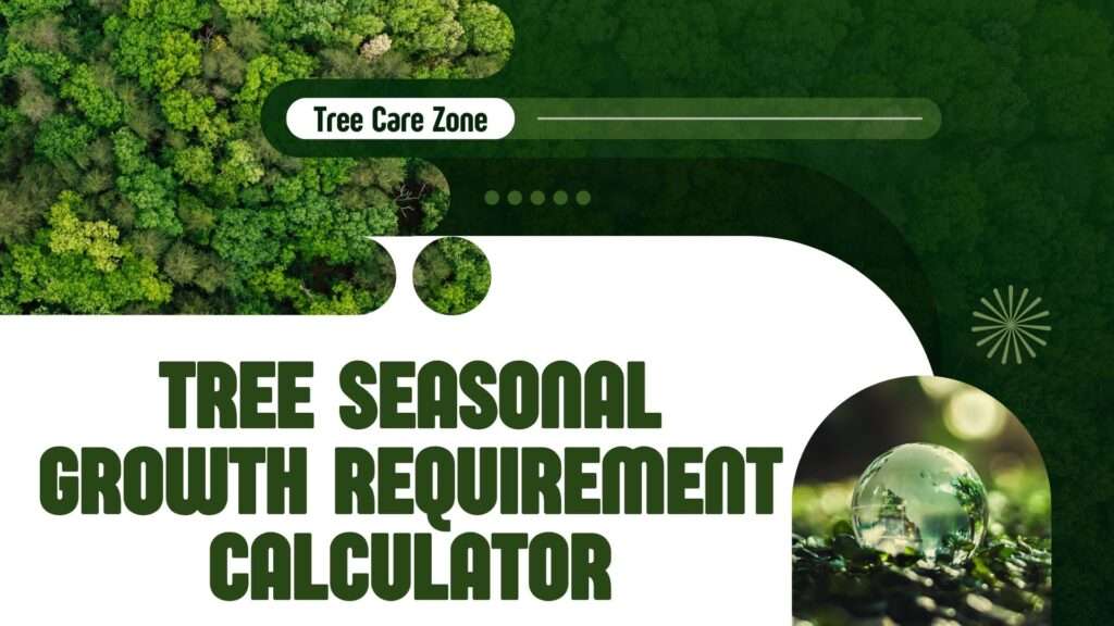 Tree Seasonal Growth Requirement Calculator