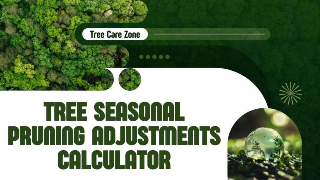Tree Seasonal Pruning Adjustments Calculator